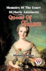 Image for Memoirs Of The Court Of Marie Antoinette, Queen Of France