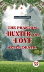 Image for Phantom Hunter ; Or, Love After Death