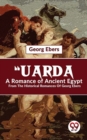Image for &quot;Uarda A Romance Of Ancient Egypt From The Historical Romances Of Georg Ebers