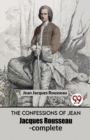 Image for The Confessions Of Jean Jacques Rousseau- complete