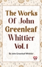 Image for Works Of John Greenleaf Whittier, Narrative And Legendary Poems Vol. 1