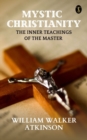 Image for Mystic Christianity: The Inner Teachings Of The Master