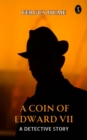 Image for Coin of Edward VII: A Detective Story