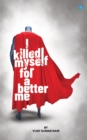 Image for I killed Myself for a better me