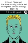 Image for F. Scott Fitzgerald : The Great Gatsby, All the Sad Young Men &amp; Other Writings 1920-26