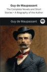 Image for Guy de Maupassant : The Complete Novels and Short Stories + A Biography of the Author (The Greatest Writers of All Time)