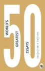 Image for 50 World&#39;s Greatest Essays: Collectable Edition