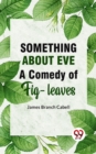 Image for Something About Eve A  Comedy  Of  Fig-Leaves