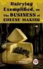 Image for Dairying Exemplified,Or The Business Of Cheese-Making