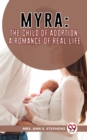 Image for Myra:The Child Of Adoption A Romance Of Real Life.