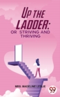 Image for Up The Ladder; Or, Striving And Thriving