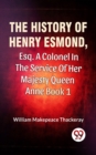 Image for History Of Henry Esmond, Esq., A Colonel In The Service Of Her Majesty Queen Anne Vol 1
