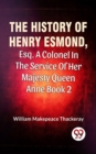 Image for History Of Henry Esmond, Esq., A Colonel In The Service Of Her Majesty Queen Anne Vol 2