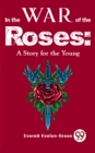 Image for In The Wars Of The Roses: A Story For The Young