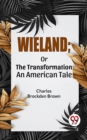 Image for Wieland; Or The Transformation An American Tale