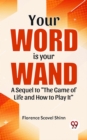 Image for Your Word Is Your Wand A Sequel To &amp;quote;The Game Of Life And How To Play It&amp;quote;