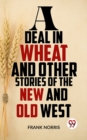 Image for Deal In Wheat And Other Stories Of The New And Old West