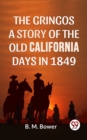 Image for Gringos A Story Of The Old California Days In 1849