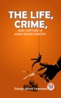 Image for Life, Crime, And Capture John Wilkes Booth