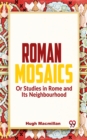 Image for Roman Mosaics Or Studies In Rome And Its Neighbourhood