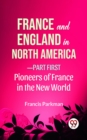 Image for France And England In North America-Part first Pioneers Of France In The New World