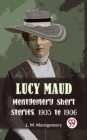 Image for Lucy Maud Montgomery Short Stories, 1905 To 1906