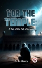 Image for For The Temple: A Tale Of The Fall Of Jerusalem