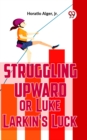 Image for Struggling Upward Or Luke Larkin&#39;S Luck