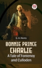 Image for Bonnie Prince Charlie A Tale Of Fontenoy And Culloden