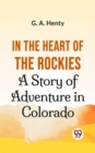 Image for In The Heart Of The Rockies A Story Of Adventure In Colorado
