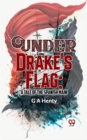 Image for Under Drake&#39;S Flag: A Tale Of The Spanish Main