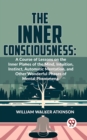 Image for Inner Consciousness: A Course Of Lessons On The Inner Planes Of The Mind, Intuition, Instinct, Automatic Mentation, And Other Wonderful Phases Of Mental Phenomena
