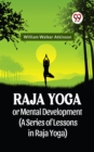 Image for Raja Yoga Or Mental Development (A Series Of Lessons In Raja Yoga)