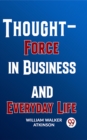 Image for Thought-Force In Business And Everyday Life