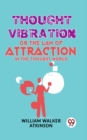 Image for Thought Vibration Or The Law Of Attraction In The Thought World