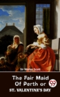 Image for Fair Maid Of Perth Or St. Valentine&#39;s Day
