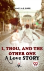 Image for I, Thou, And The Other One A Love Story