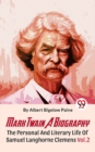 Image for Mark Twain A Biography The Personal And Literary Life Of Samuel Langhorne Clemens Vol.2