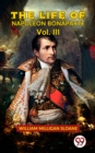 Image for Life Of Napoleon Bonaparte Vol.III