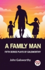 Image for Fifth Series Plays of Galsworthy a Family Man