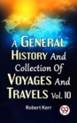 Image for General History And Collection Of Voyages And Travels Vol.10
