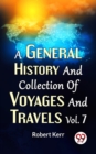 Image for General History And Collection Of Voyages And Travels Vol.7