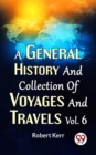 Image for General History And Collection Of Voyages And Travels Vol.6