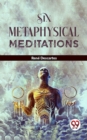 Image for Six Metaphysical Meditations