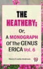 Image for Heathery; Or, A Monograph Of The Genus Erica Vol.6