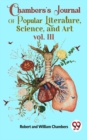 Image for Chambers&#39;S Journal Of Popular Literature , Science, and Art vol. III