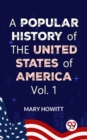 Image for Popular History Of The United States Of America:from the discovery of the American continent to the present time Vol.1