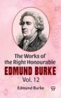 Image for Works Of The Right Honourable Edmund Burke Vol.12