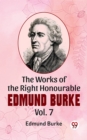 Image for Works Of The Right Honourable Edmund Burke Vol .7