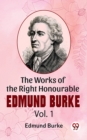 Image for Works Of The Right Honourable Edmund Burke Vol .1
